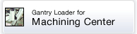 Gantry Loader for Machining Center