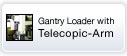 Gantry Loader with Telecopic-Arm